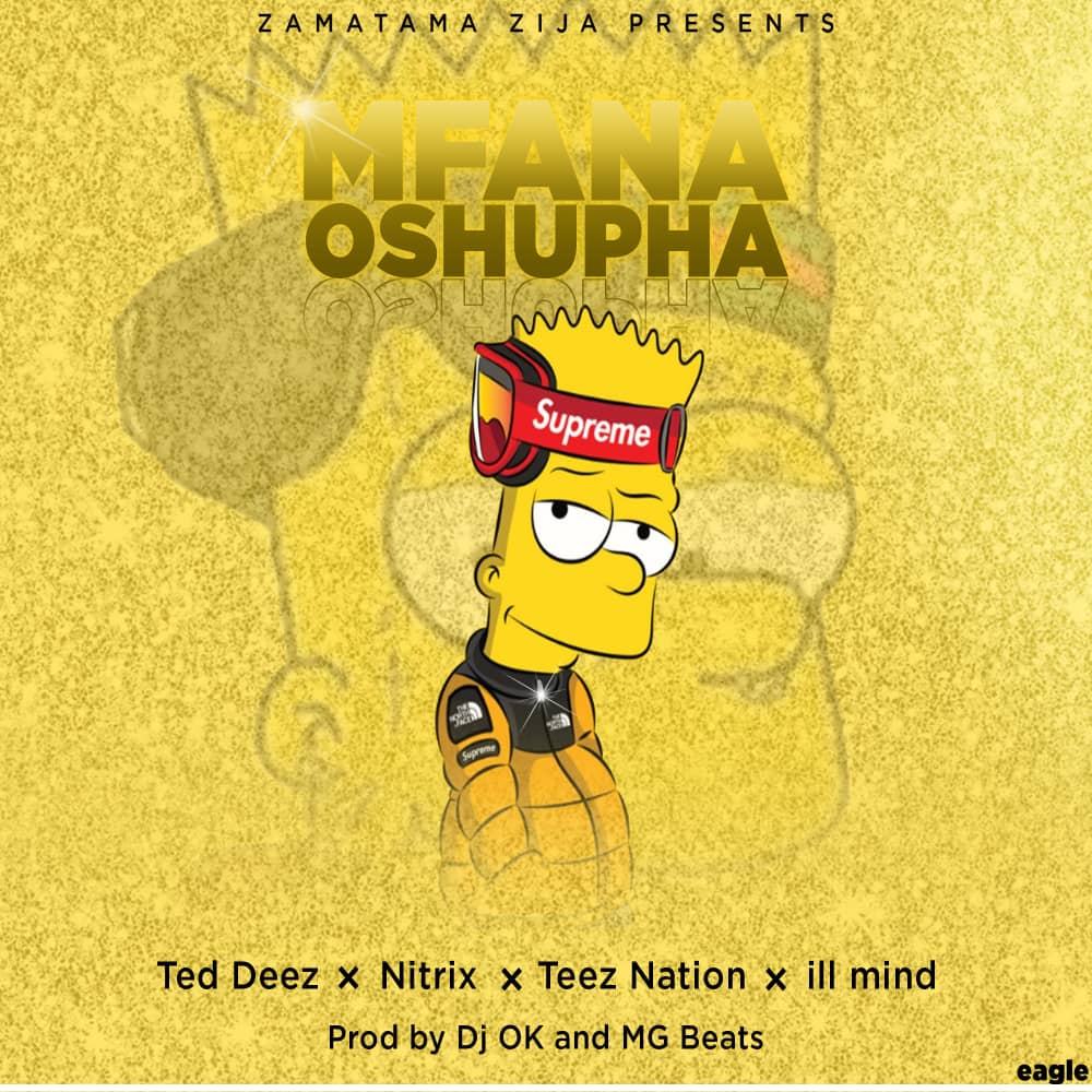 TedDeez-Mfana Oshupha Ft Nitrix & Teen Nations & Ill Mind (Prod. Dj Ok & Mg Beats)